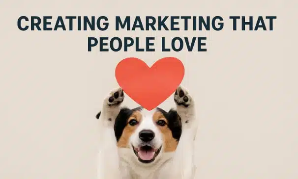 Marketing that people love